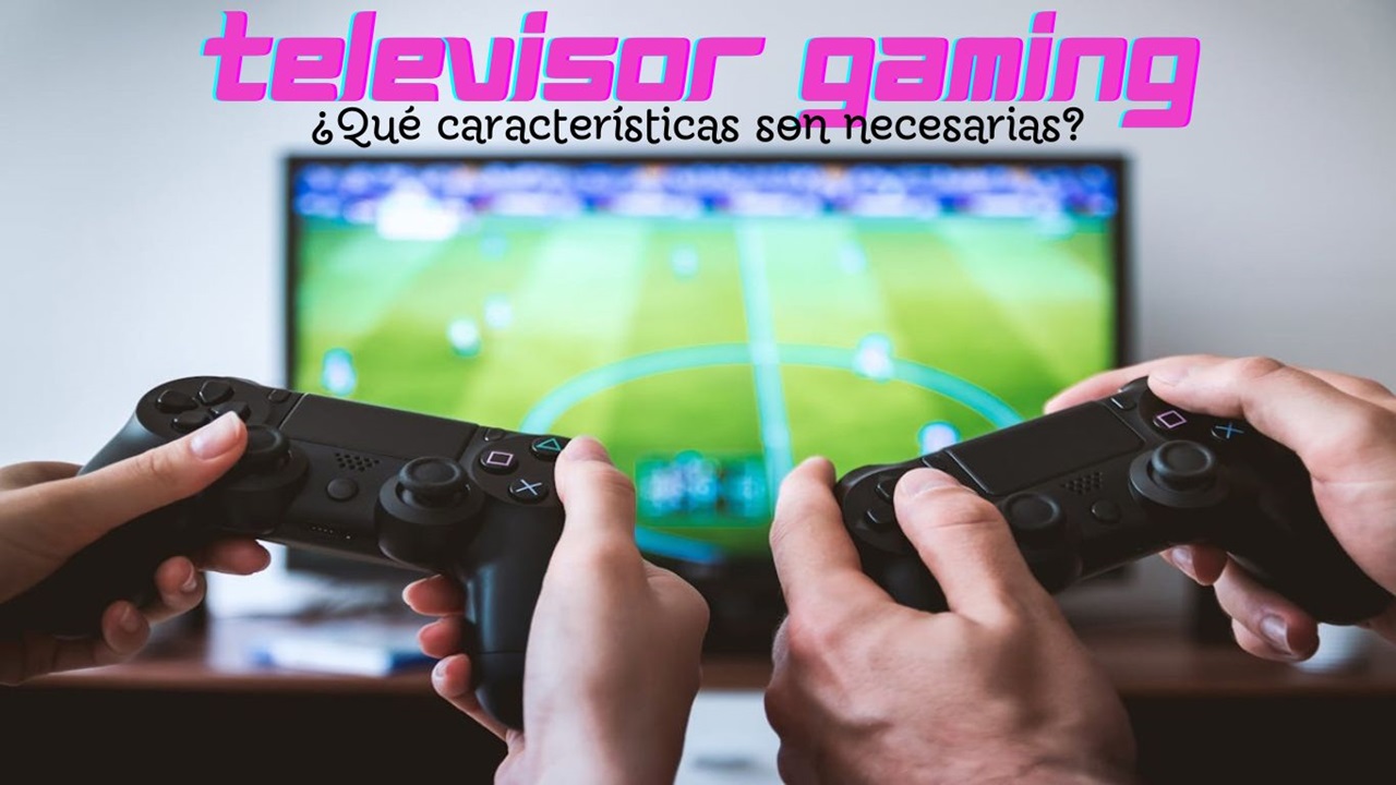 caracteristicas televisor gaming