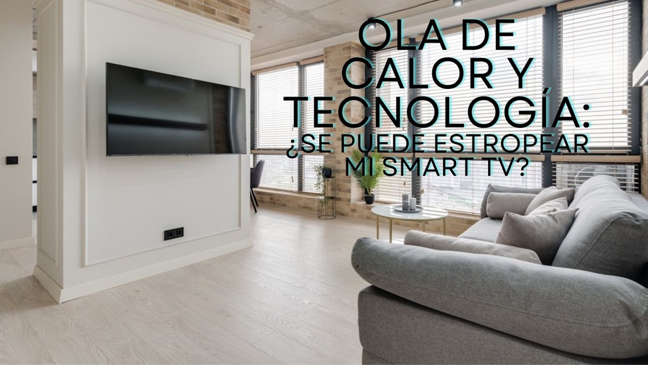 como afecta el calor a la smart tv