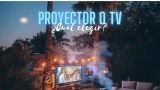 Proyector o televisor, ¿qué me compraría en 2025?